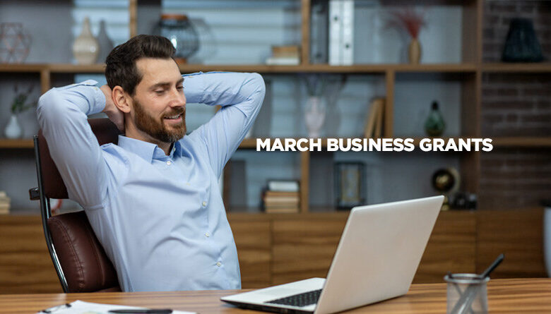 Small Business Grants for Entrepreneurs to Apply for in March Small Business Grants for Entrepreneurs to Apply for in March