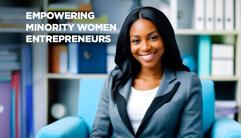 10 Grants to Empower Minority Women Entrepreneurs 10 Grants to Empower Minority Women Entrepreneurs